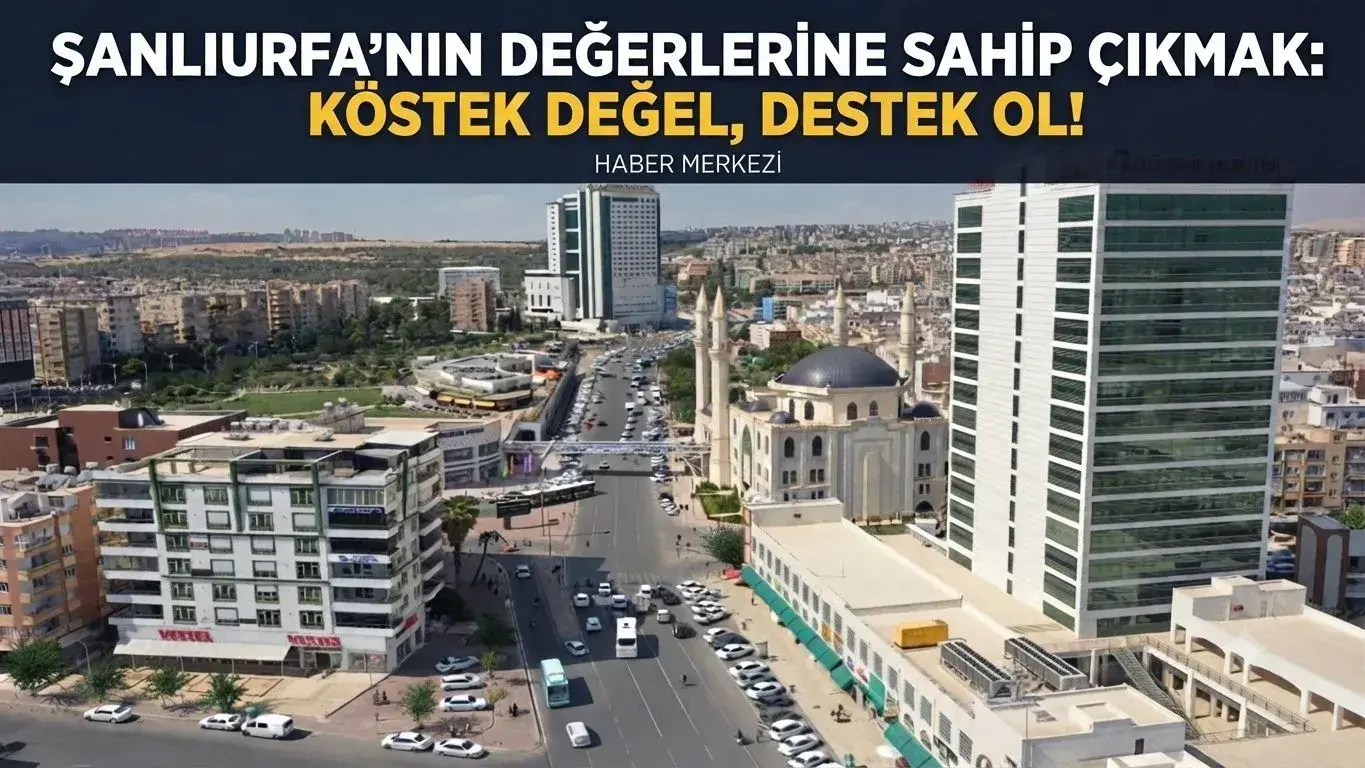 Şanlıurfanın Değerlerine Sahip Çıkmak Şehrin Geleceğine Yatırımdır